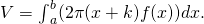 V={\int }_{a}^{b}(2\pi (x+k)f(x))dx.