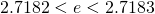 2.7182<e<2.7183