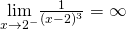 \underset{x\to 2^-}{\lim}\frac{1}{(x-2)^3}=−\infty