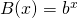 B(x)=b^x