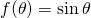 f(\theta) = \sin \theta