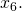 Rendered by QuickLaTeX.com {x}_{6}.