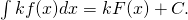 Rendered by QuickLaTeX.com \int kf(x)dx=kF(x)+C.
