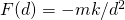 F(d)=-mk/d^2