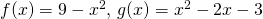 f(x)=9-x^2, \, g(x)=x^2-2x-3