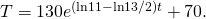 Rendered by QuickLaTeX.com T=130{e}^{(\text{ln}11-\text{ln}13\text{/}2)t}+70.