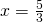 x=\frac{5}{3}