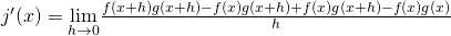 Rendered by QuickLaTeX.com j^{\prime}(x)=\underset{h\to 0}{\lim}\frac{f(x+h)g(x+h)-f(x)g(x+h)+f(x)g(x+h)-f(x)g(x)}{h}
