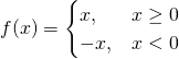 Rendered by QuickLaTeX.com f(x)=\begin{cases} x, & x \ge 0 \\ -x, & x < 0 \end{cases}