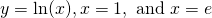 y=\text{ln}(x),x=1,\text{ and }x=e