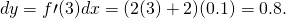 Rendered by QuickLaTeX.com dy=f\prime (3)dx=(2(3)+2)(0.1)=0.8.