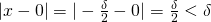 Rendered by QuickLaTeX.com |x-0|=|-\frac{\delta}{2}-0|=\frac{\delta}{2}<\delta
