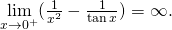 Rendered by QuickLaTeX.com \underset{x\to {0}^{+}}{\text{lim}}(\frac{1}{{x}^{2}}-\frac{1}{ \tan x})=\infty .