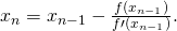 Rendered by QuickLaTeX.com {x}_{n}={x}_{n-1}-\frac{f({x}_{n-1})}{f\prime ({x}_{n-1})}.