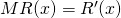 MR(x)=R^{\prime}(x)