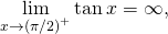 Rendered by QuickLaTeX.com \underset{x\to {(\pi \text{/}2)}^{+}}{\text{lim}} \tan x=\text{−}\infty ,