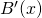 B^{\prime}(x)