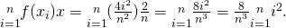 Rendered by QuickLaTeX.com \underset{i=1}{\overset{n}{\text{∑}}}f({x}_{i})\text{Δ}x=\underset{i=1}{\overset{n}{\text{∑}}}(\frac{4{i}^{2}}{{n}^{2}})\frac{2}{n}=\underset{i=1}{\overset{n}{\text{∑}}}\frac{8{i}^{2}}{{n}^{3}}=\frac{8}{{n}^{3}}\underset{i=1}{\overset{n}{\text{∑}}}{i}^{2}.