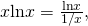 Rendered by QuickLaTeX.com x\text{ln}x=\frac{\text{ln}x}{1\text{/}x},