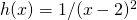 h(x)=1/(x-2)^2