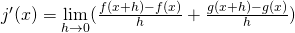 Rendered by QuickLaTeX.com j^{\prime}(x)=\underset{h\to 0}{\lim}(\frac{f(x+h)-f(x)}{h}+\frac{g(x+h)-g(x)}{h})