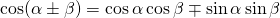 Rendered by QuickLaTeX.com \cos(\alpha \pm \beta)=\cos \alpha \cos \beta \mp \sin \alpha \sin \beta