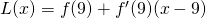 L(x)=f(9)+f^{\prime}(9)(x-9)