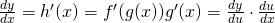 Rendered by QuickLaTeX.com \frac{dy}{dx}=h^{\prime}(x)=f^{\prime}(g(x))g^{\prime}(x)=\frac{dy}{du} \cdot \frac{du}{dx}