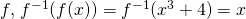 f, \, f^{-1}(f(x))=f^{-1}(x^3+4)=x