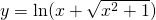 y=\ln(x+\sqrt{x^2+1})