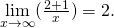 \underset{x\to \infty }{\text{lim}}(\frac{2+1}{x})=2.