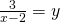 \frac{3}{x-2}=y