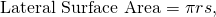 \text{Lateral Surface Area}=\pi rs,