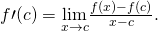 Rendered by QuickLaTeX.com f\prime (c)=\underset{x\to c}{\text{lim}}\frac{f(x)-f(c)}{x-c}.