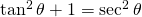 Rendered by QuickLaTeX.com \tan^2 \theta +1=\sec^2 \theta