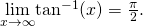Rendered by QuickLaTeX.com \underset{x\to \infty }{\text{lim}}{ \tan }^{-1}(x)=\frac{\pi }{2}.