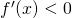 Rendered by QuickLaTeX.com f^{\prime}(x)<0