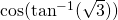  \cos (\tan^{-1}(\sqrt{3}))