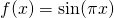 f(x)= \sin (\pi x)