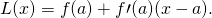 L(x)=f(a)+f\prime (a)(x-a).