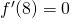 Rendered by QuickLaTeX.com f^{\prime}(8)=0