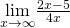 \underset{x\to \infty }{\text{lim}}\frac{2x-5}{4x}