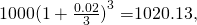 Rendered by QuickLaTeX.com 1000{(1+\frac{0.02}{3})}^{3}=$1020.13,