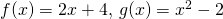 f(x)=2x+4, \, g(x)=x^2-2