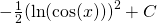 Rendered by QuickLaTeX.com -\frac{1}{2}{(\text{ln}( \cos (x)))}^{2}+C