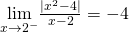 \underset{x\to 2^-}{\lim}\frac{|x^2-4|}{x-2}=-4