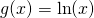 g(x)=\ln(x)