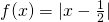 f(x)=|x-\frac{1}{2}|