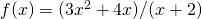 Rendered by QuickLaTeX.com f(x)=(3{x}^{2}+4x)\text{/}(x+2)