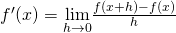 f^{\prime}(x)=\underset{h\to 0}{\lim}\frac{f(x+h)-f(x)}{h}